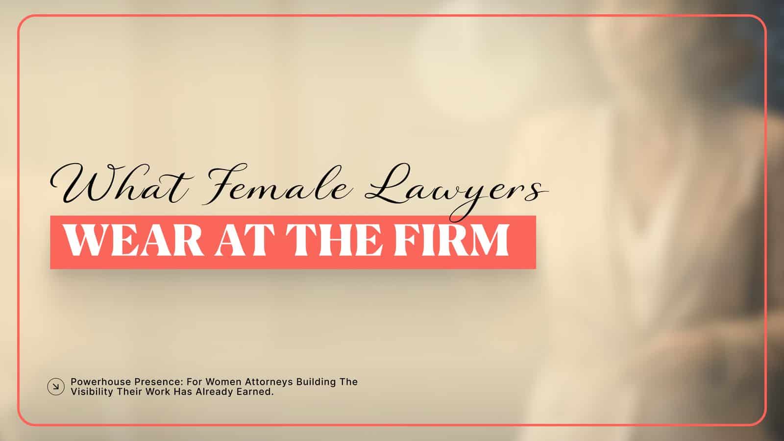 What female lawyers wear at the firm and in client meetings — section graphic