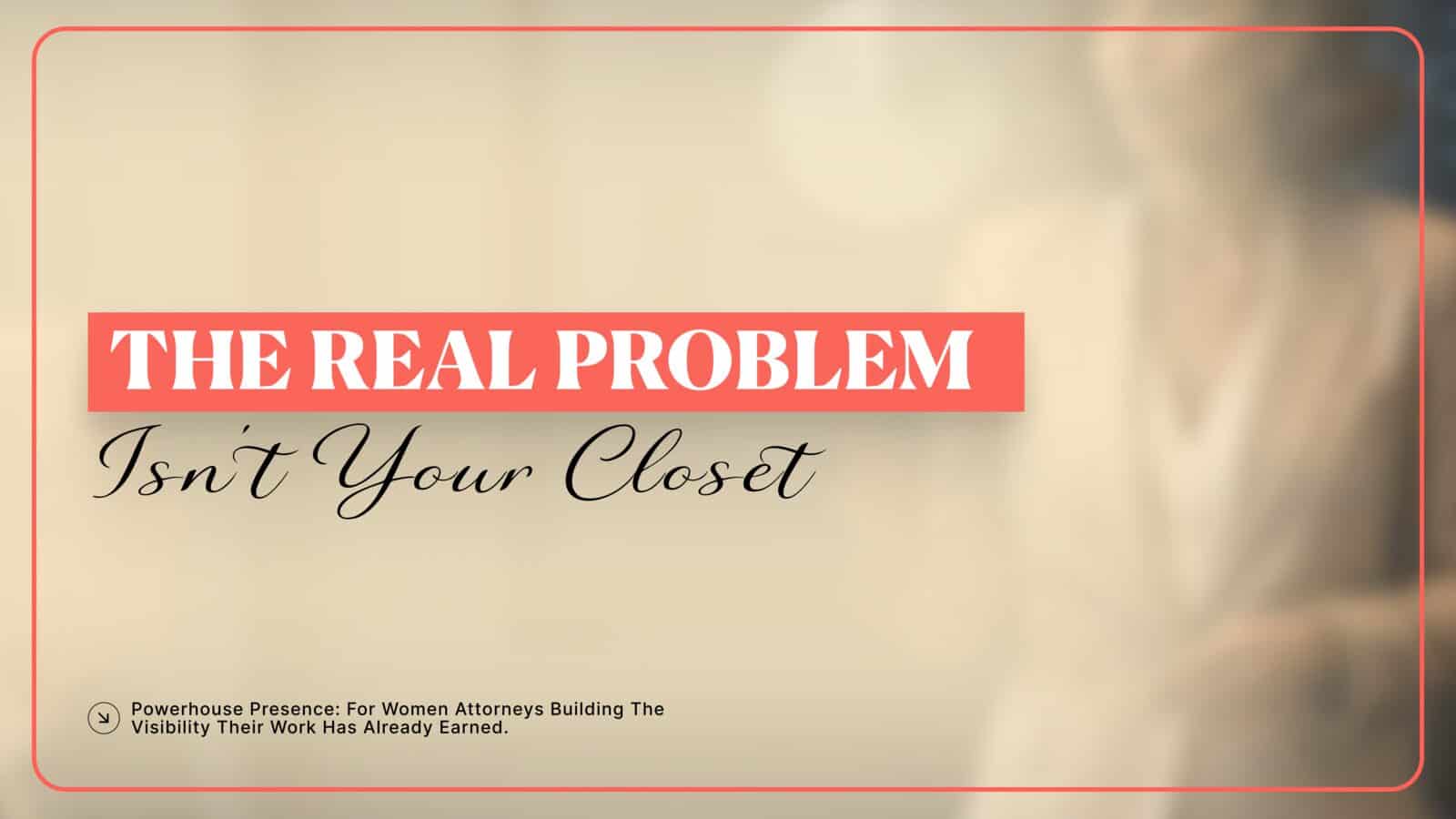 Graphic titled 'The Real Problem Isn't Your Closet' about building a professional wardrobe for women attorneys