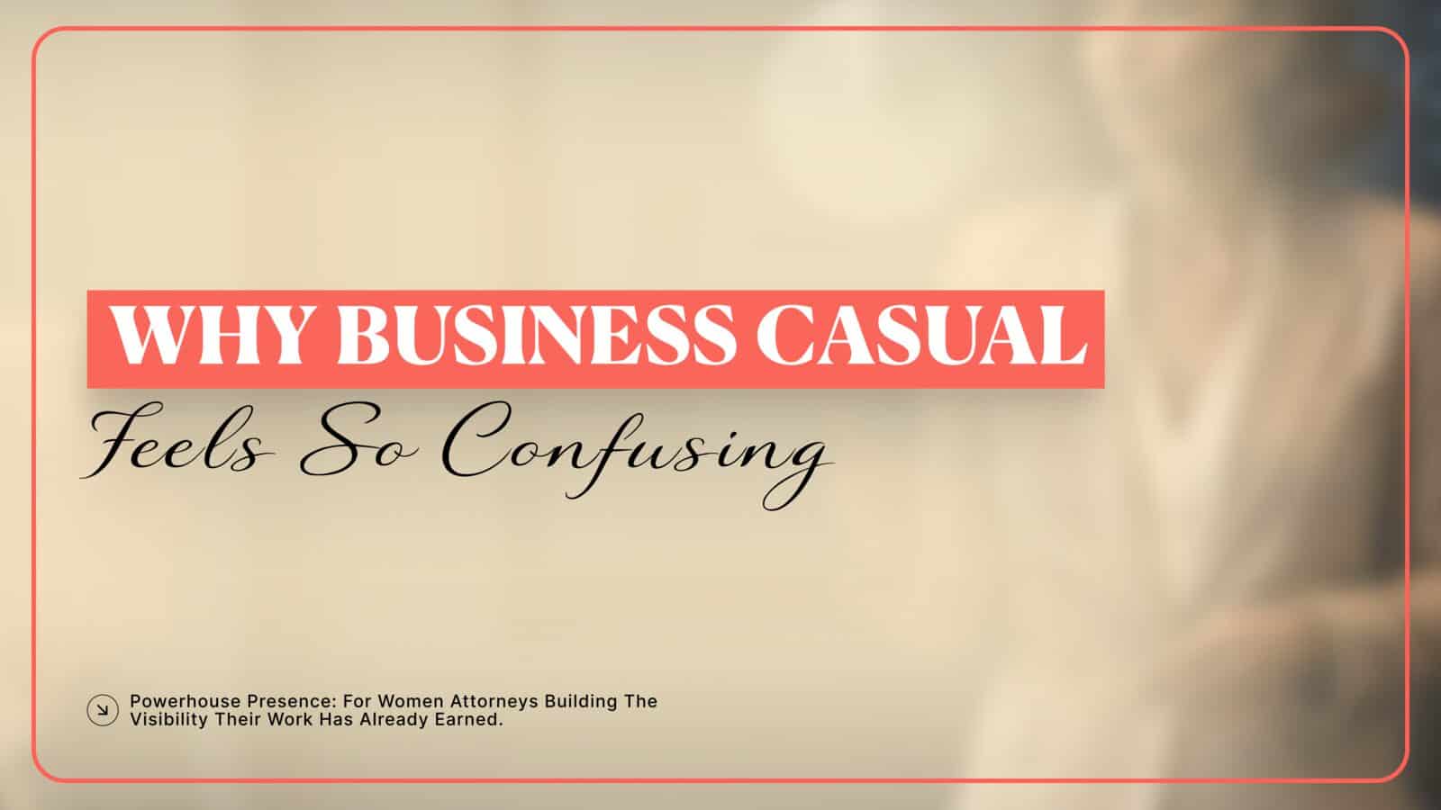 Graphic titled 'Why Business Casual Feels So Confusing' about law firm business casual dress codes for women attorneys